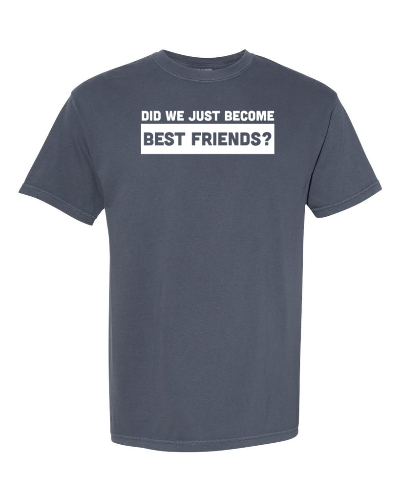 Did We Just Become Best Friends? Graphic Garment-Dyed Heavyweight T-Shirt