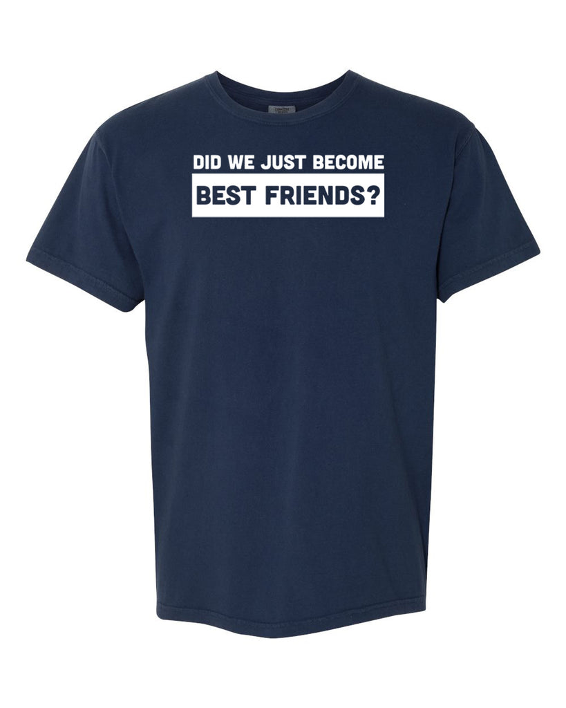 Did We Just Become Best Friends? Graphic Garment-Dyed Heavyweight T-Shirt